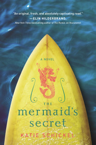 The Mermaid's Secret (A Novel) by Katie Schickel, 9780765381316