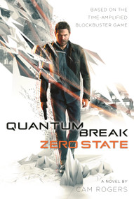 Quantum Break: Zero State (A Novel) by Cam Rogers, 9780765391605