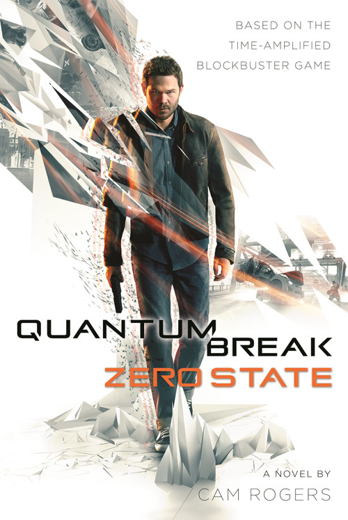 Quantum Break: Zero State (A Novel) by Cam Rogers, 9780765391605