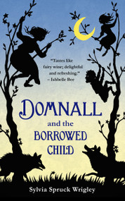 Domnall and the Borrowed Child by Sylvia Spruck Wrigley, 9780765385314