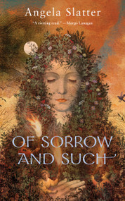 Of Sorrow and Such by Angela Slatter, 9780765385260