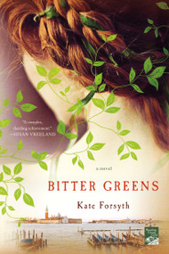 Bitter Greens (A Novel) by Kate Forsyth, 9781250070845