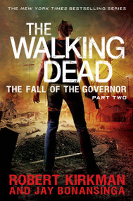 The Walking Dead: The Fall of the Governor: Part Two by Robert Kirkman, Jay Bonansinga, 9781250054708
