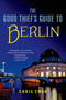 The Good Thief's Guide to Berlin by Chris Ewan, 9781250049315
