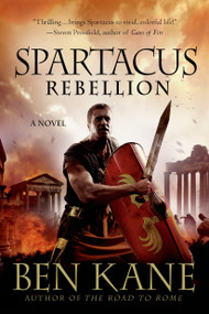 Spartacus: Rebellion (A Novel) by Ben Kane, 9781250036261