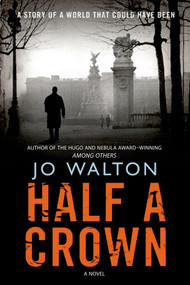 Half a Crown (A Story of a World that Could Have Been) by Jo Walton, 9780765323156