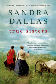 True Sisters (A Novel) by Sandra Dallas, 9781250005038