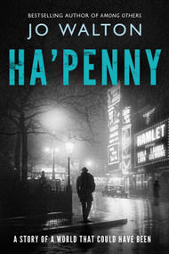 Ha'penny (A Story of a World that Could Have Been) by Jo Walton, 9780765323149