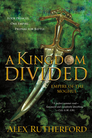 A Kingdom Divided (Empire of the Moghul) by Alex Rutherford, 9781250007292