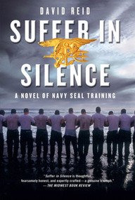 Suffer in Silence (A Novel of Navy SEAL Training) by David Reid, 9781250006981