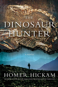 The Dinosaur Hunter (A Novel) by Homer Hickam, 9781250001962