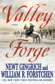 Valley Forge (George Washington and the Crucible of Victory) by Newt Gingrich, William R. Forstchen, Albert S. Hanser, 9780312592882