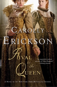 Rival to the Queen (A Novel) by Carolly Erickson, 9780312616977