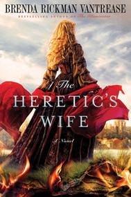 The Heretic's Wife (A Novel) by Brenda Rickman Vantrease, 9780312573515