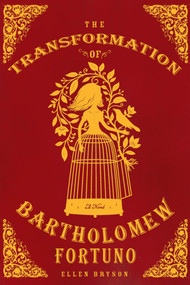 The Transformation of Bartholomew Fortuno (A Novel) by Ellen Bryson, 9780312577124