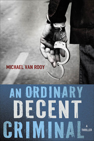 An Ordinary Decent Criminal (A Thriller) by Michael Van Rooy, 9780312588373