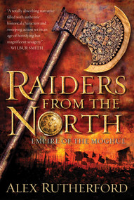 Raiders from the North (Empire of the Moghul) by Alex Rutherford, 9780312573225