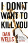 I Don't Want to Kill You by Dan Wells, 9780765328441