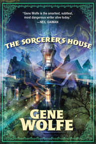 The Sorcerer's House by Gene Wolfe, 9780765324597
