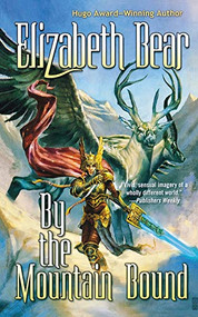 By the Mountain Bound by Elizabeth Bear, 9780765333452