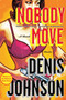 Nobody Move (A Novel) by Denis Johnson, 9780312429614