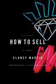 How to Sell (A Novel) by Clancy Martin, 9780312429645
