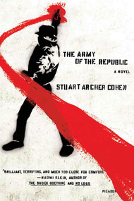 The Army of the Republic (A Novel) by Stuart Archer Cohen, 9780312429058