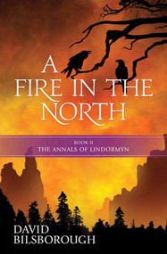 A Fire in the North (Book 2 of the Annals of Lindormyn) by David Bilsborough, 9780765321213