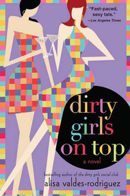Dirty Girls on Top (A Novel) by Alisa Valdes-Rodriguez, 9780312349813