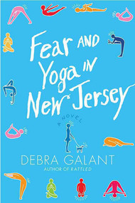Fear and Yoga in New Jersey (A Novel) by Debra Galant, 9780312545277