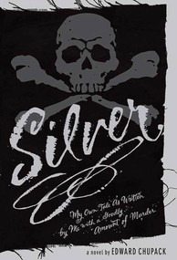 Silver (My Own Tale as Written by Me with a Goodly Amount of Murder) by Edward Chupack, 9780312539368