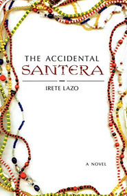 The Accidental Santera (A Novel) by Irete Lazo, 9781250011480