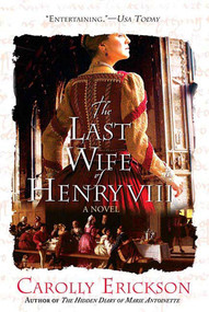 The Last Wife of Henry VIII (A Novel) by Carolly Erickson, 9780312374617