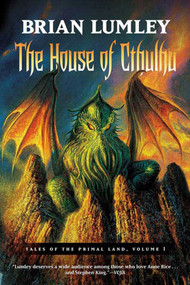 The House of Cthulhu (Tales of the Primal Land Vol. 1) by Brian Lumley, 9780765310743