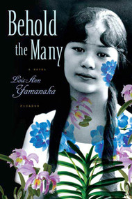 Behold the Many (A Novel) by Lois-Ann Yamanaka, 9780312426545