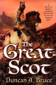 The Great Scot (A Novel of Robert the Bruce, Scotland's Legendary Warrior King) by Duncan A. Bruce, 9780312323981
