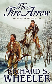 The Fire Arrow (A Barnaby Skye Novel) by Richard S. Wheeler, 9780765333414