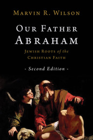 Our Father Abraham (Jewish Roots of the Christian Faith) by Marvin R. Wilson, 9780802877338