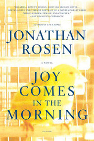 Joy Comes in the Morning (A Novel) by Jonathan Rosen, 9780312424275