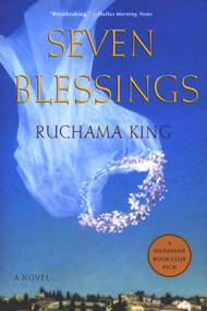 Seven Blessings (A Novel) by Ruchama King, 9780312309169
