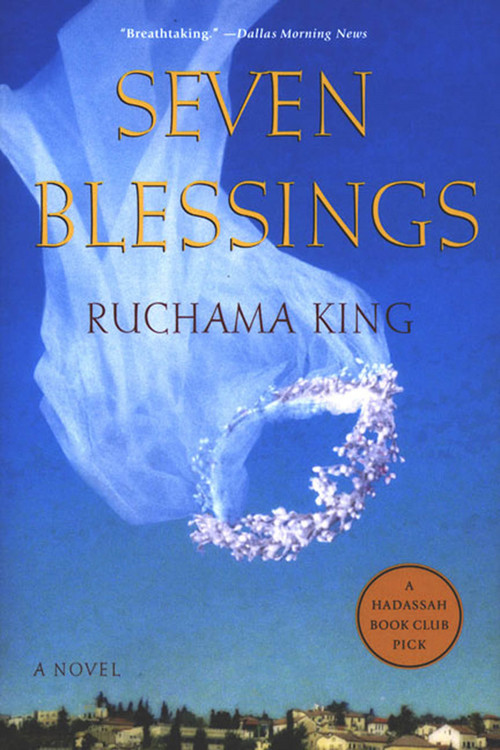 Seven Blessings (A Novel) by Ruchama King, 9780312309169