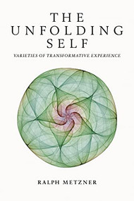 The Unfolding Self (Varieties of Transformative Experience) by Ralph Metzner, 9780907791959