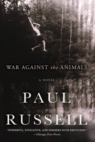 War Against the Animals (A Novel) by Paul Russell, 9780312335397