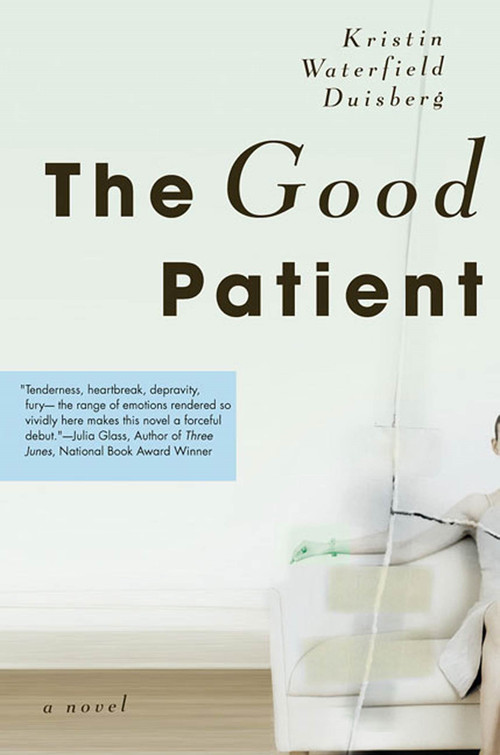 The Good Patient (A Novel) by Kristin Waterfield Duisberg, 9780312326074