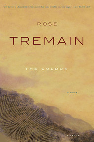 The Colour (A Novel) by Rose Tremain, 9780312423100
