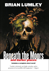 Beneath the Moors and Darker Places by Brian Lumley, 9780312878375