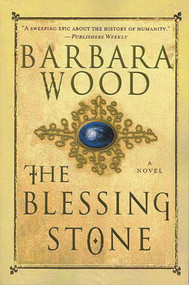 The Blessing Stone (A Novel) by Barbara Wood, 9780312320249