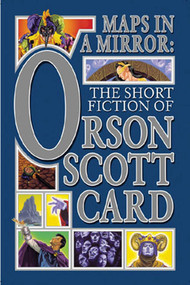 Maps in a Mirror (The Short Fiction of Orson Scott Card) by Orson Scott Card, 9780765308405