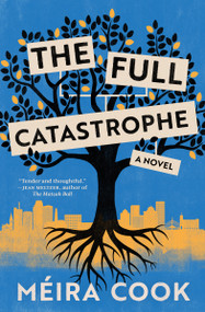 The Full Catastrophe (A Novel) by Méira Cook, 9781487009946