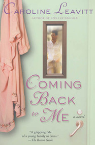 Coming Back to Me (A Novel) by Caroline Leavitt, 9780312305543